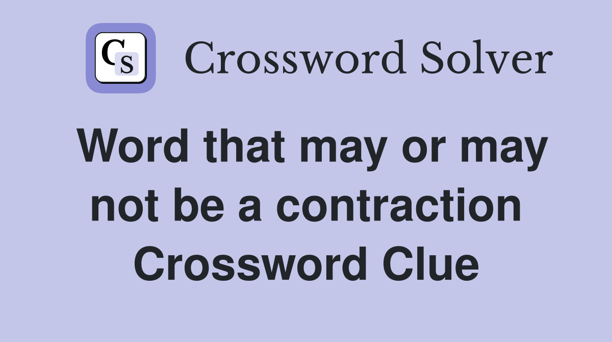 Word that may or may not be a contraction Crossword Clue