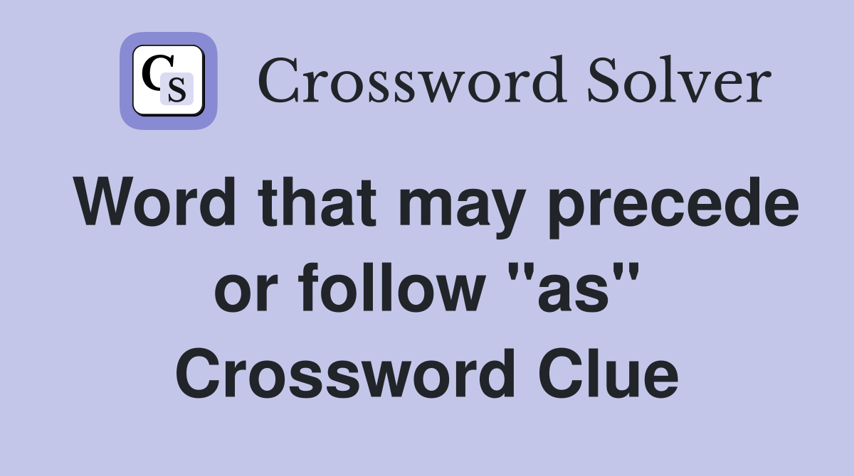 Word that may precede or follow "as" Crossword Clue