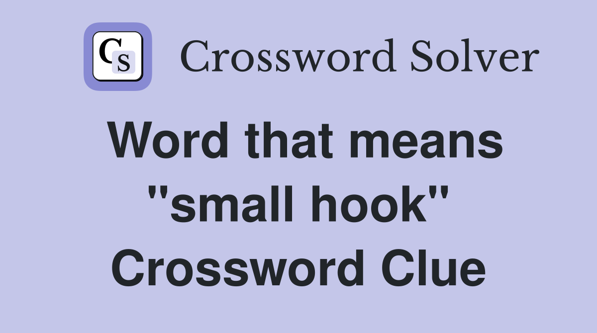 Word that means "small hook" Crossword Clue