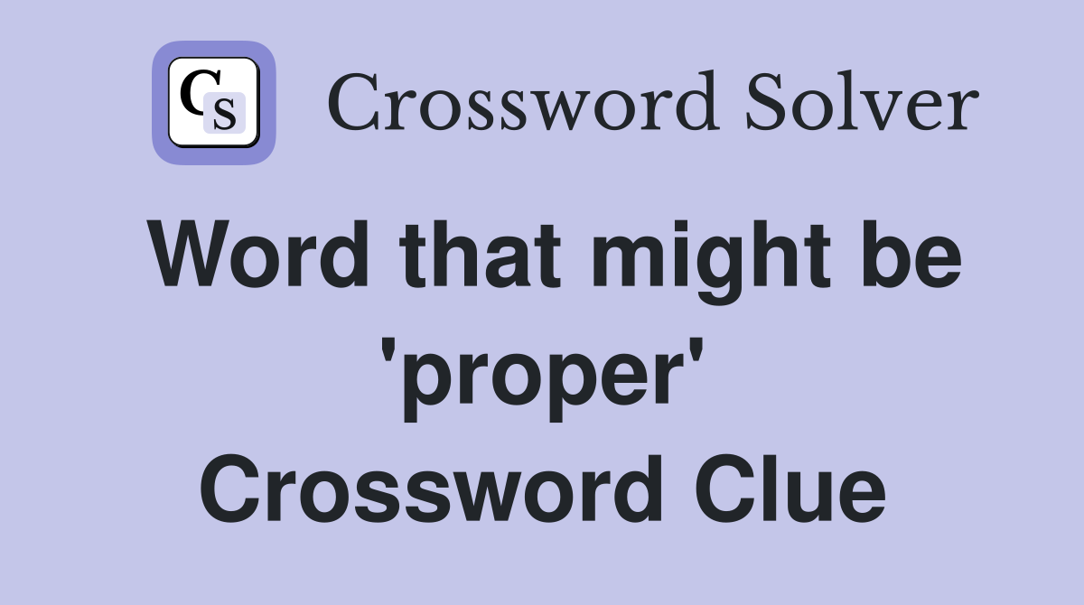 Word that might be 'proper' Crossword Clue