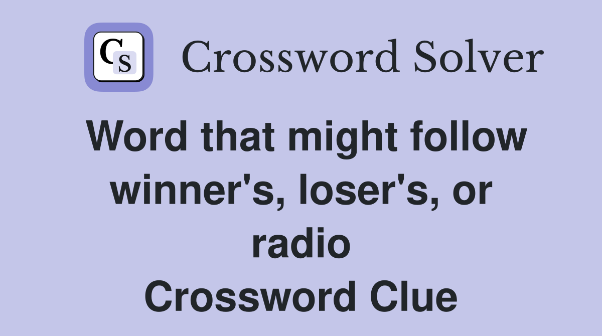 Word that might follow winner's, loser's, or radio Crossword Clue