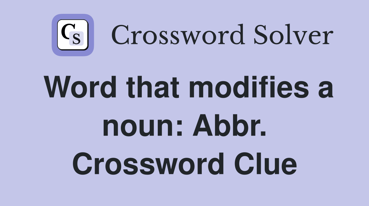 Word that modifies a noun: Abbr. Crossword Clue