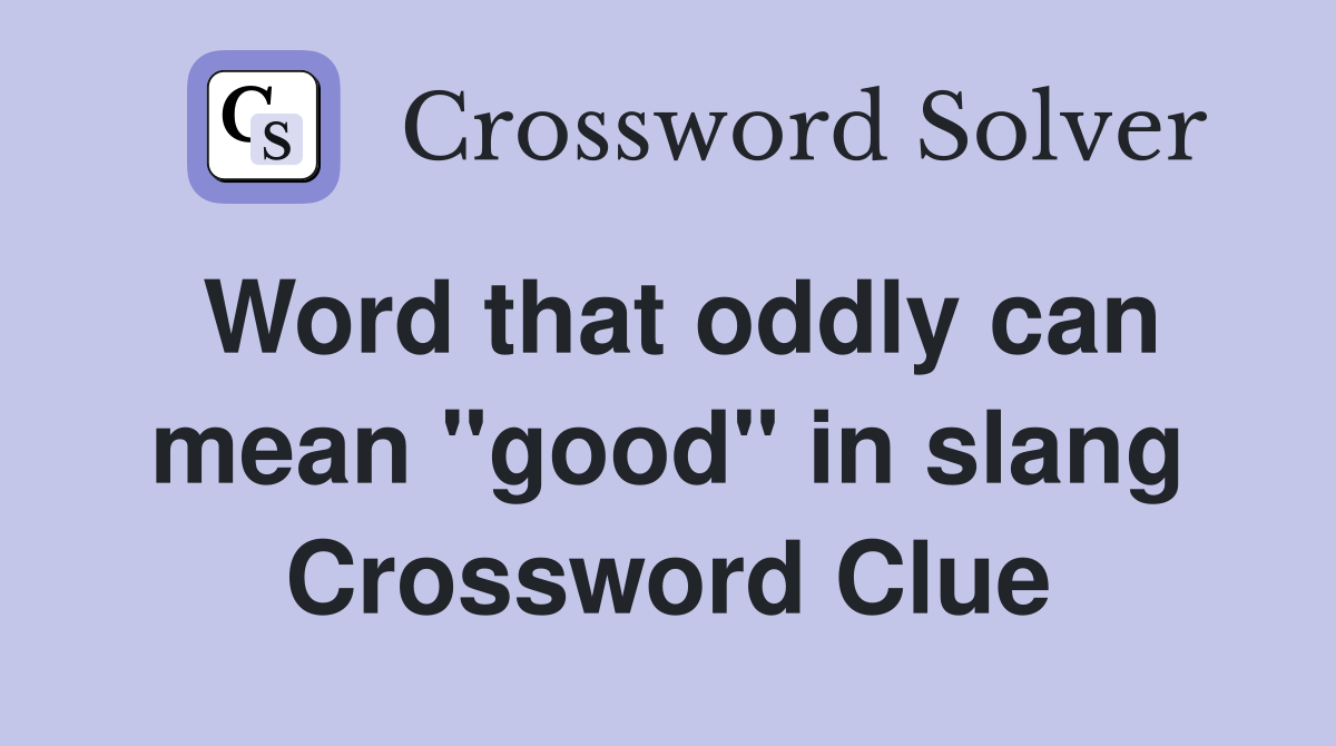 Word that oddly can mean "good" in slang Crossword Clue