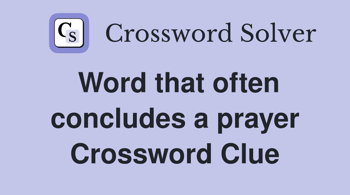 Word that often concludes a prayer Crossword Clue