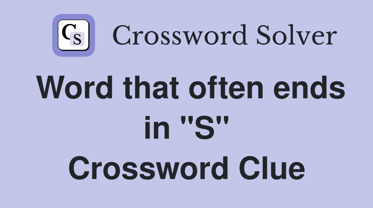 Word that often ends in "S" Crossword Clue