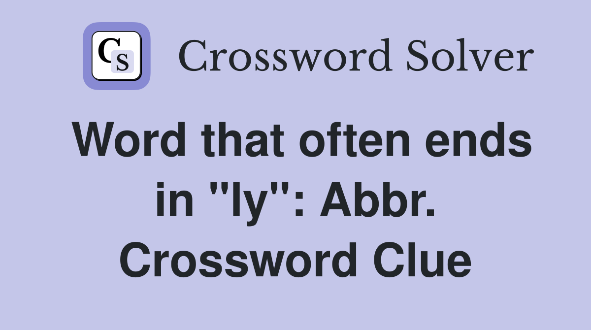 Word that often ends in "ly": Abbr. Crossword Clue