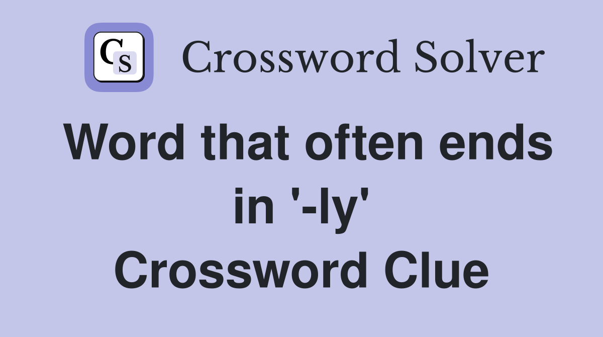 Word that often ends in '-ly' Crossword Clue