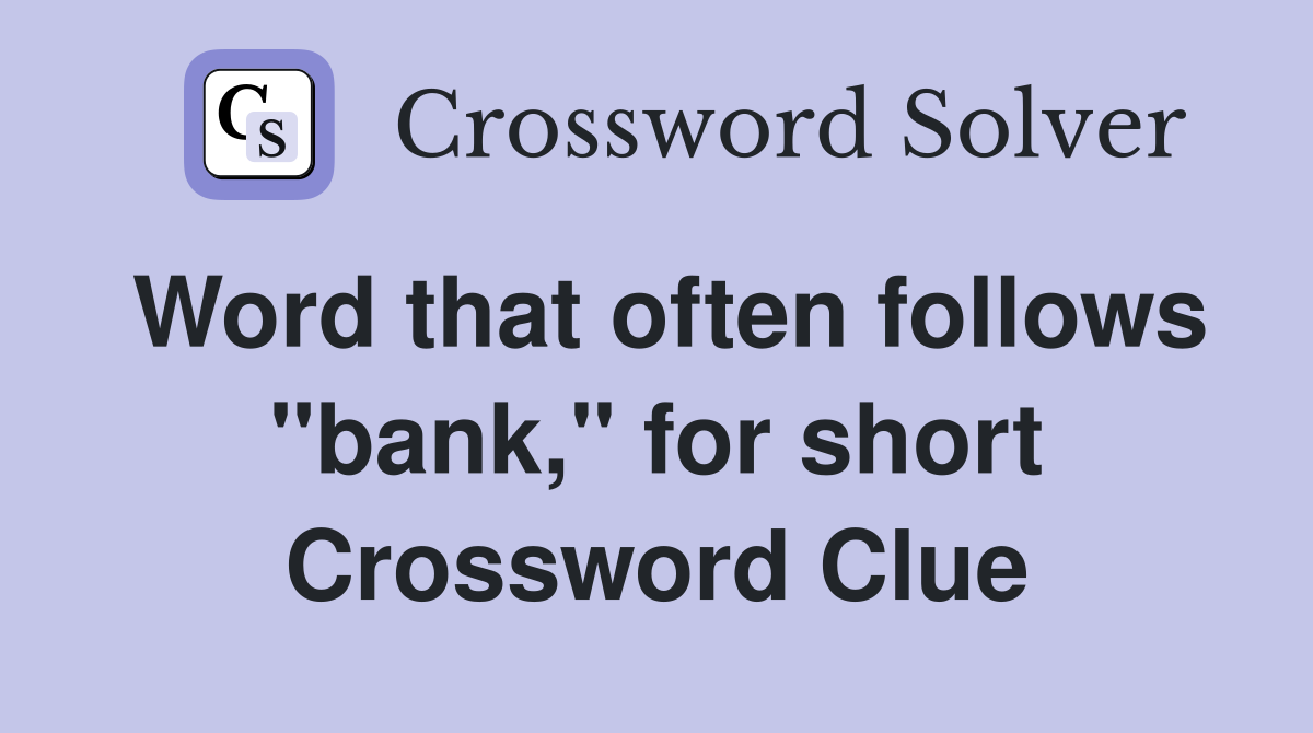 Word that often follows "bank," for short Crossword Clue