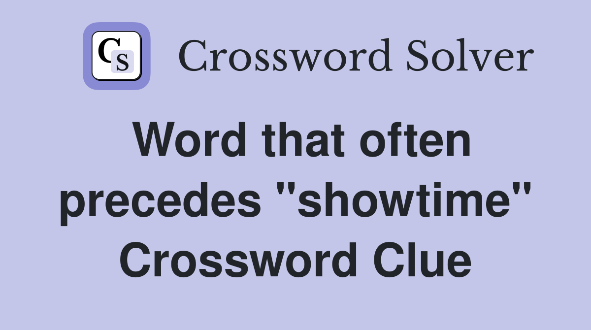 Word that often precedes "showtime" Crossword Clue