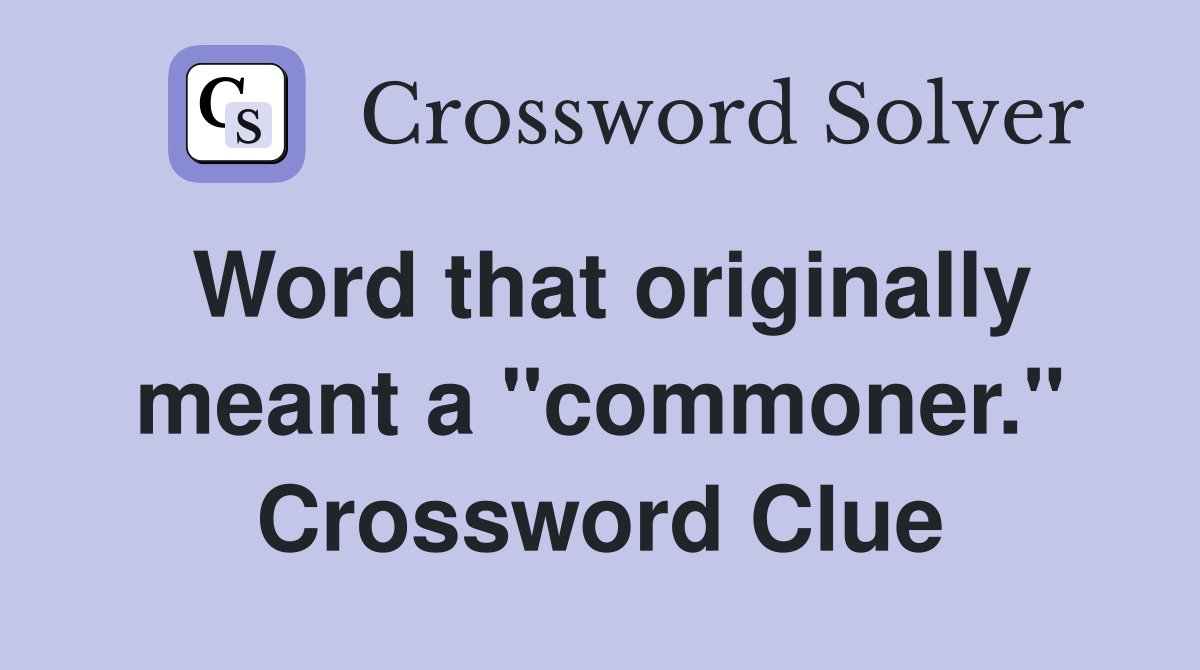 Word that originally meant a "commoner." Crossword Clue