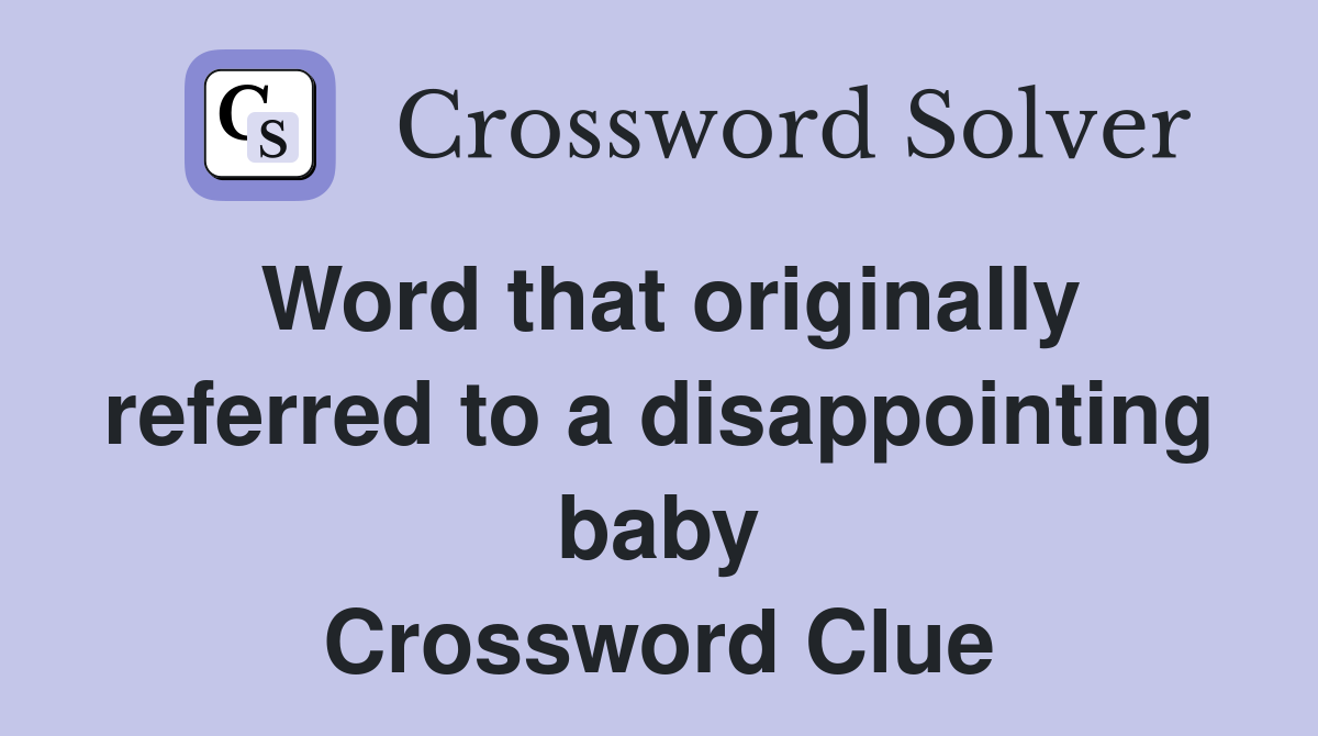 Word that originally referred to a disappointing baby Crossword Clue