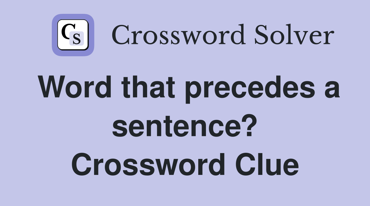 Word that precedes a sentence? Crossword Clue