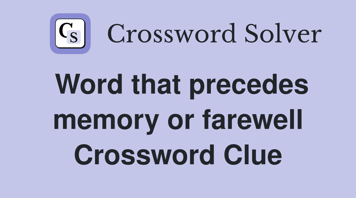Word that precedes memory or farewell Crossword Clue