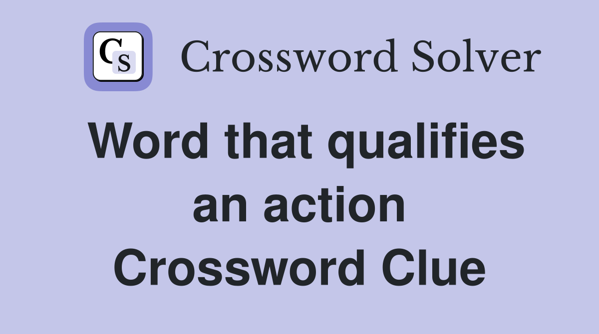 Word that qualifies an action Crossword Clue