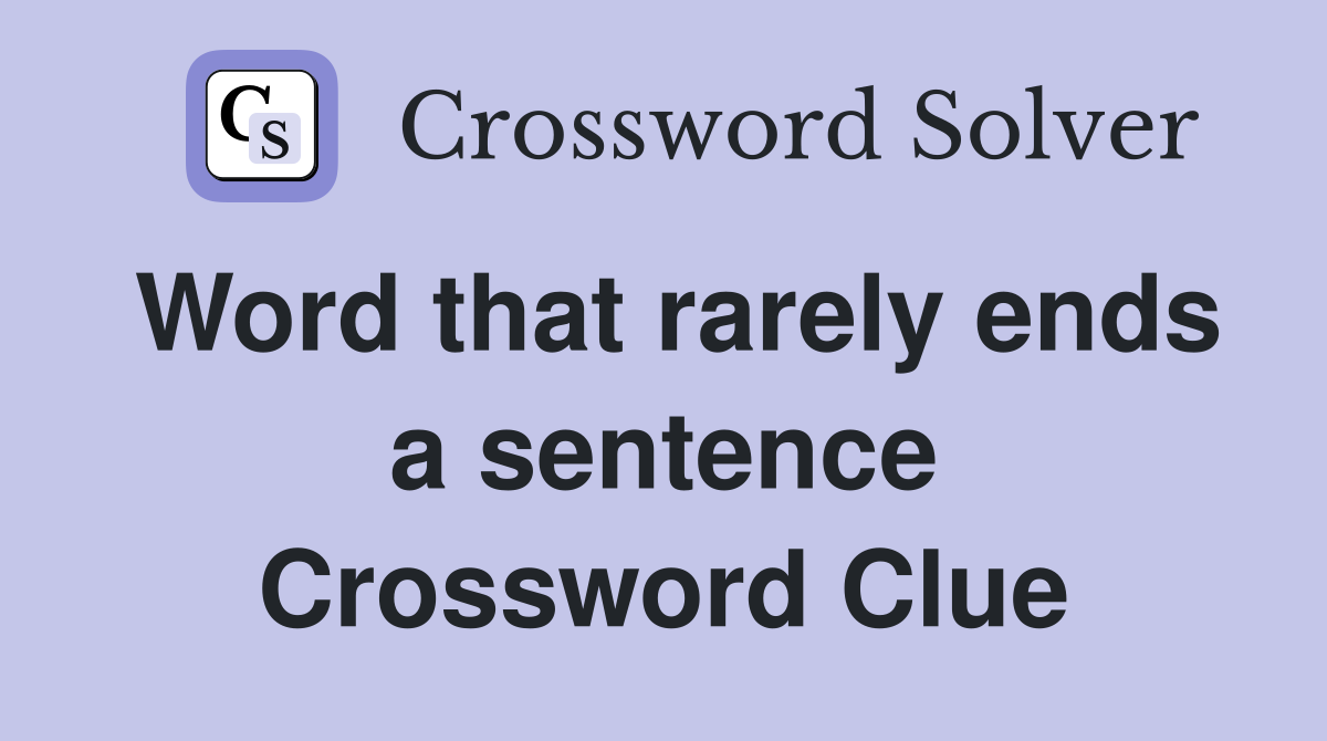Word that rarely ends a sentence Crossword Clue