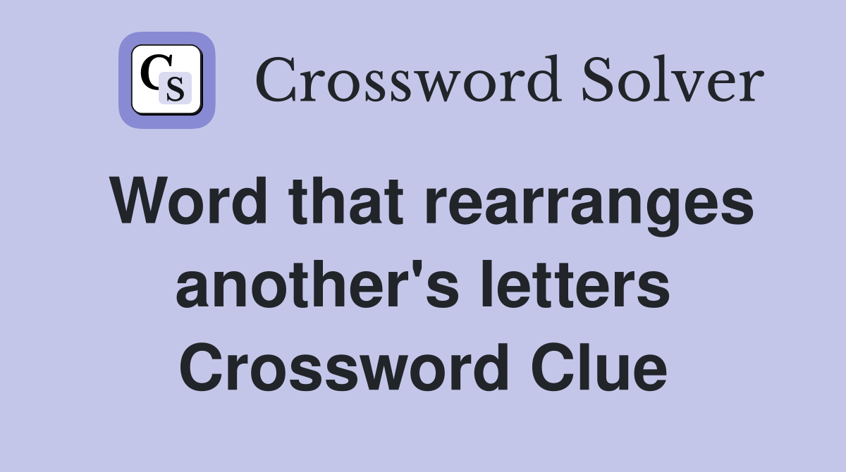 Word that rearranges another's letters Crossword Clue