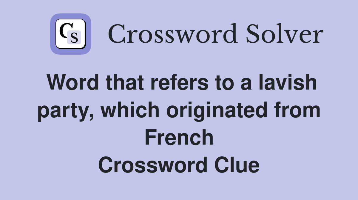 Word that refers to a lavish party, which originated from French Crossword Clue