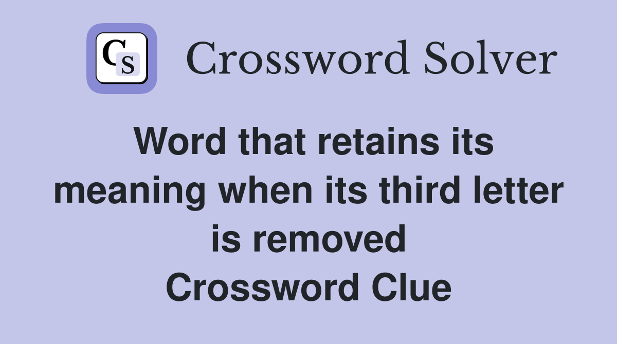 Word that retains its meaning when its third letter is removed