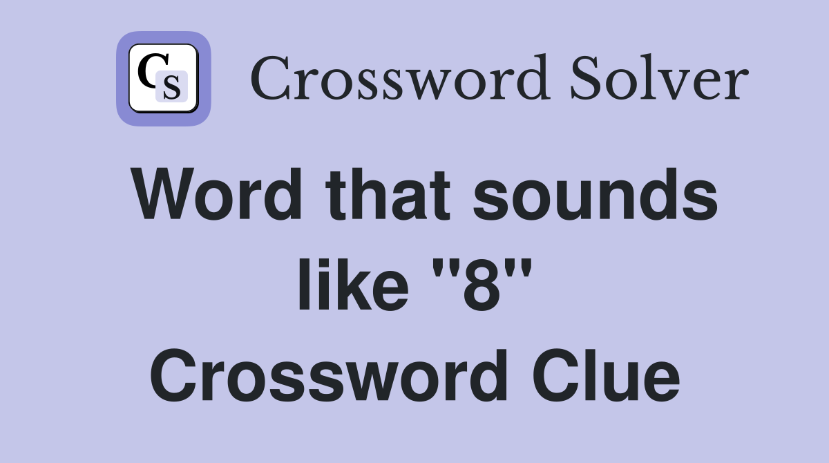Word that sounds like "8" Crossword Clue
