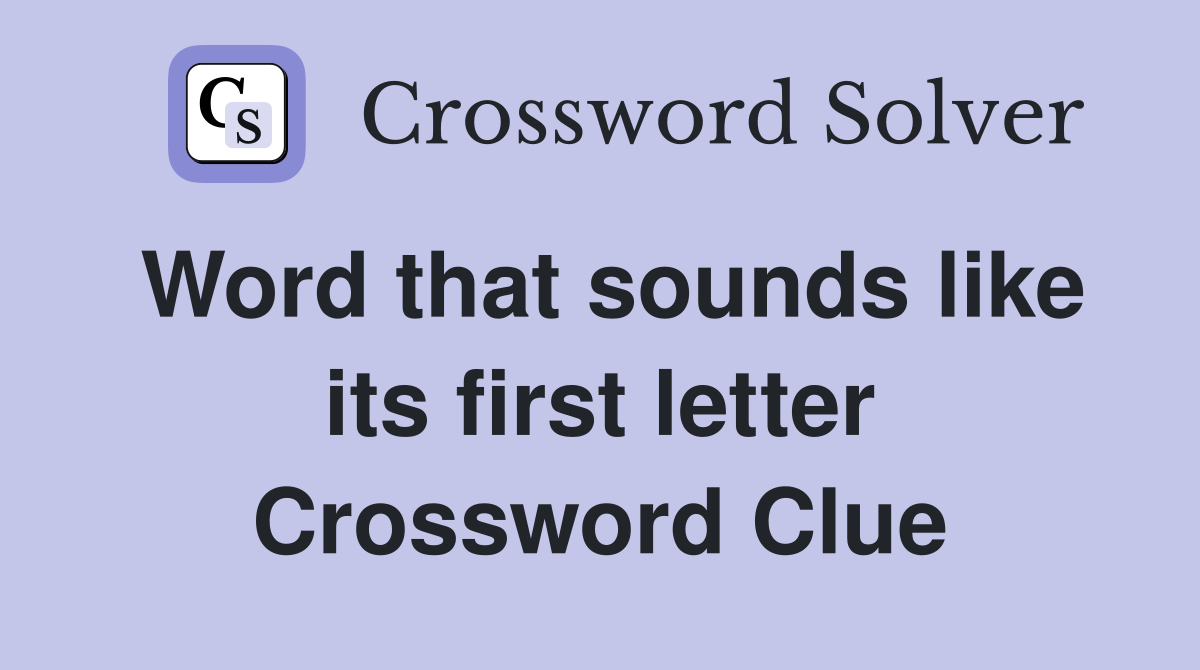Word that sounds like its first letter Crossword Clue