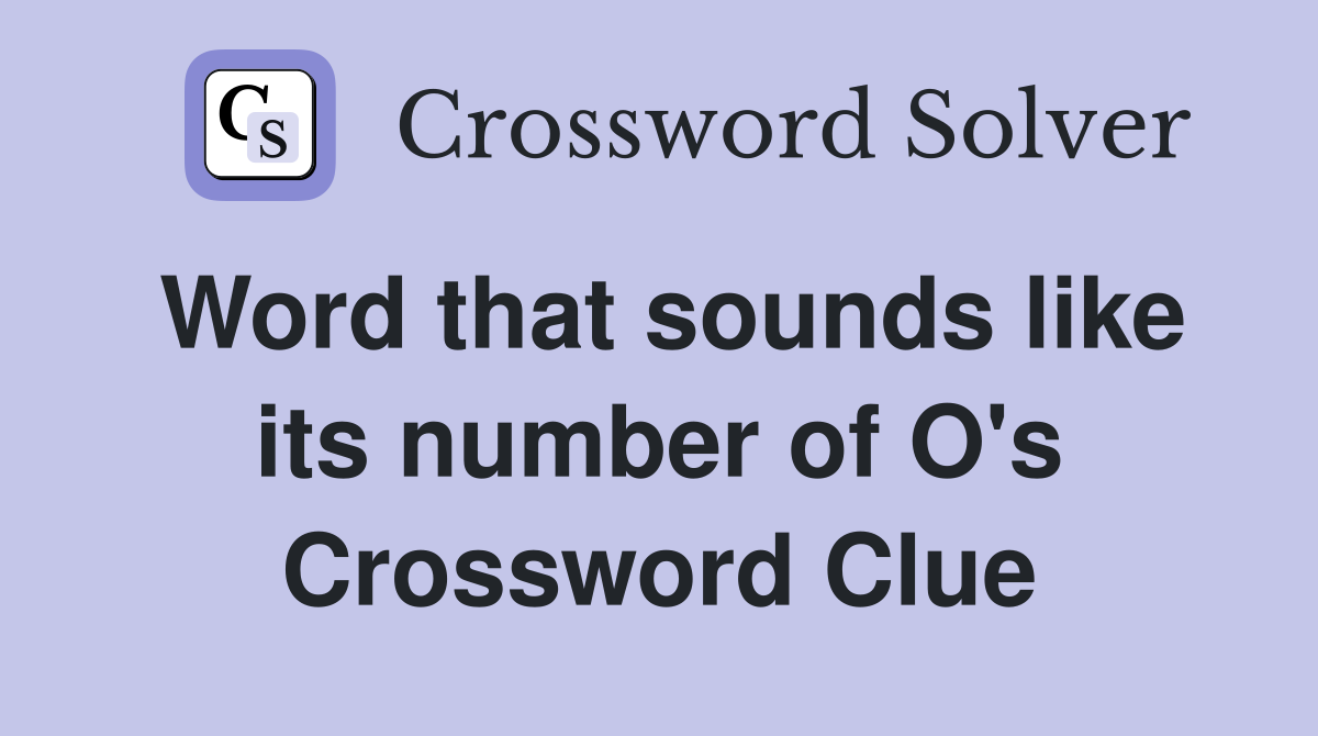 Word that sounds like its number of O's Crossword Clue
