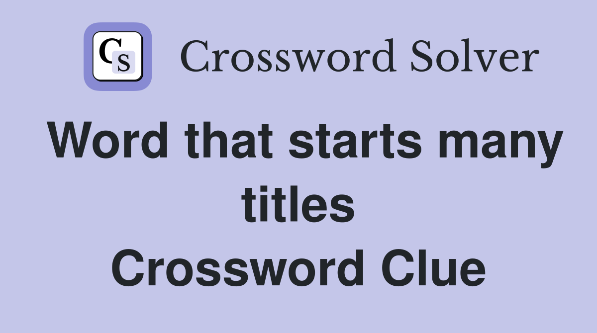 Word that starts many titles Crossword Clue