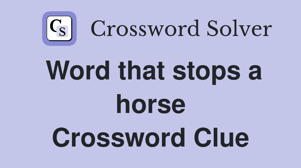 Word that stops a horse Crossword Clue