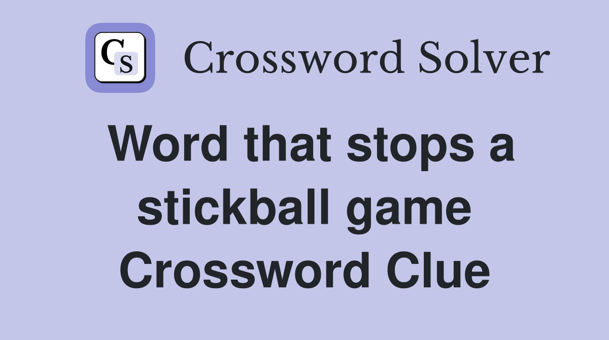 Word that stops a stickball game Crossword Clue