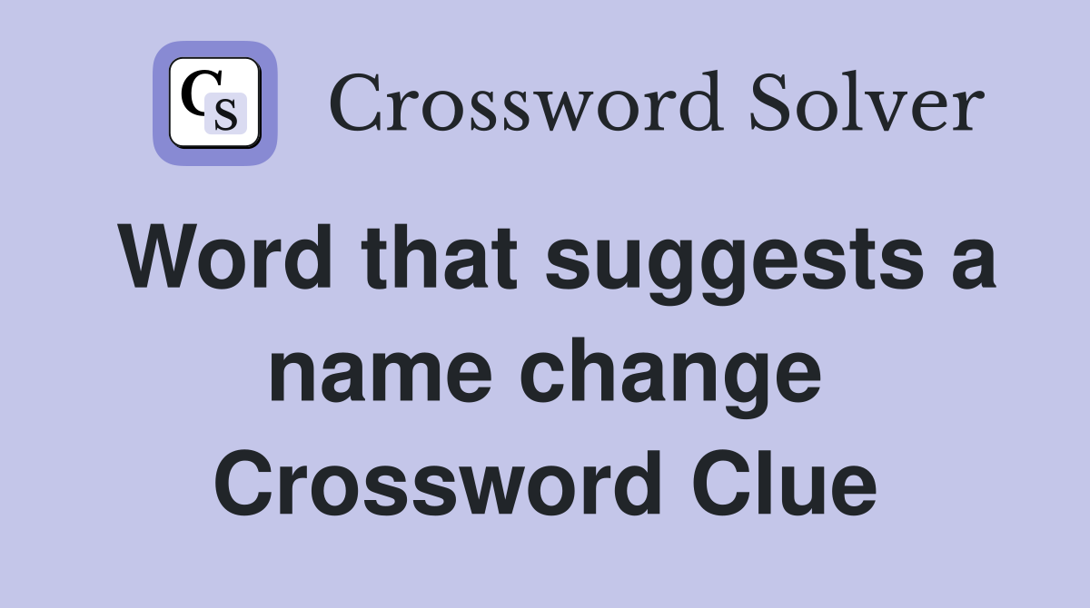 Word that suggests a name change Crossword Clue