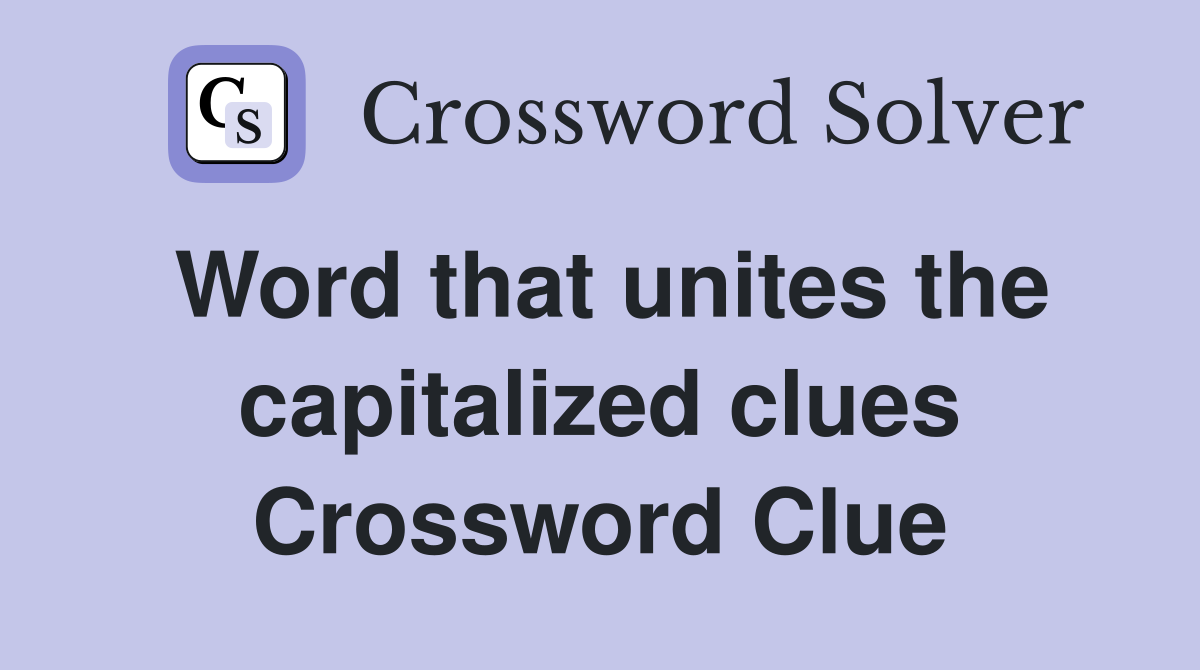 Word that unites the capitalized clues Crossword Clue