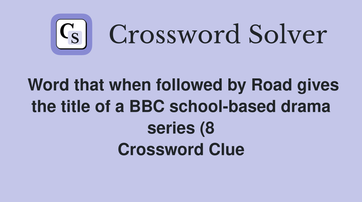 Word that when followed by Road gives the title of a BBC school based Word that when followed by Road gives the title of a BBC school based
