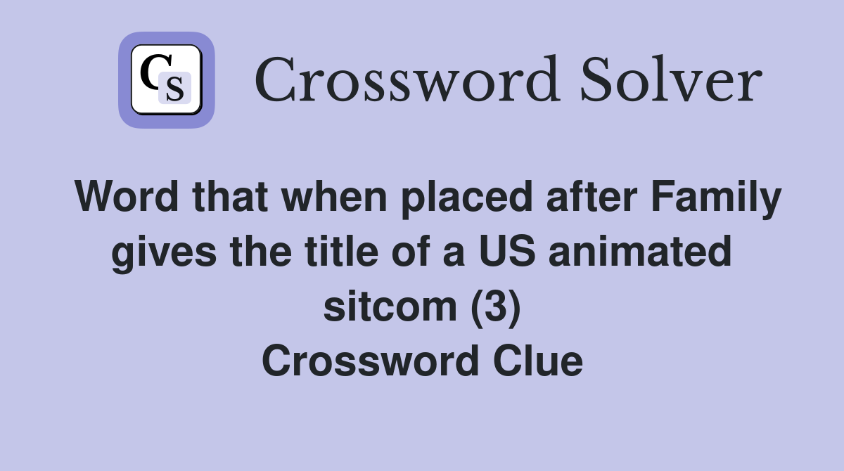 Word that when placed after Family gives the title of a US animated
