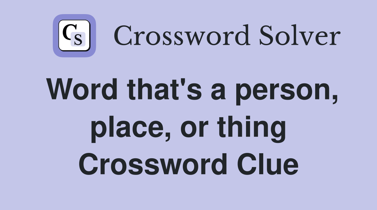 Word that #39 s a person place or thing Crossword Clue Answers