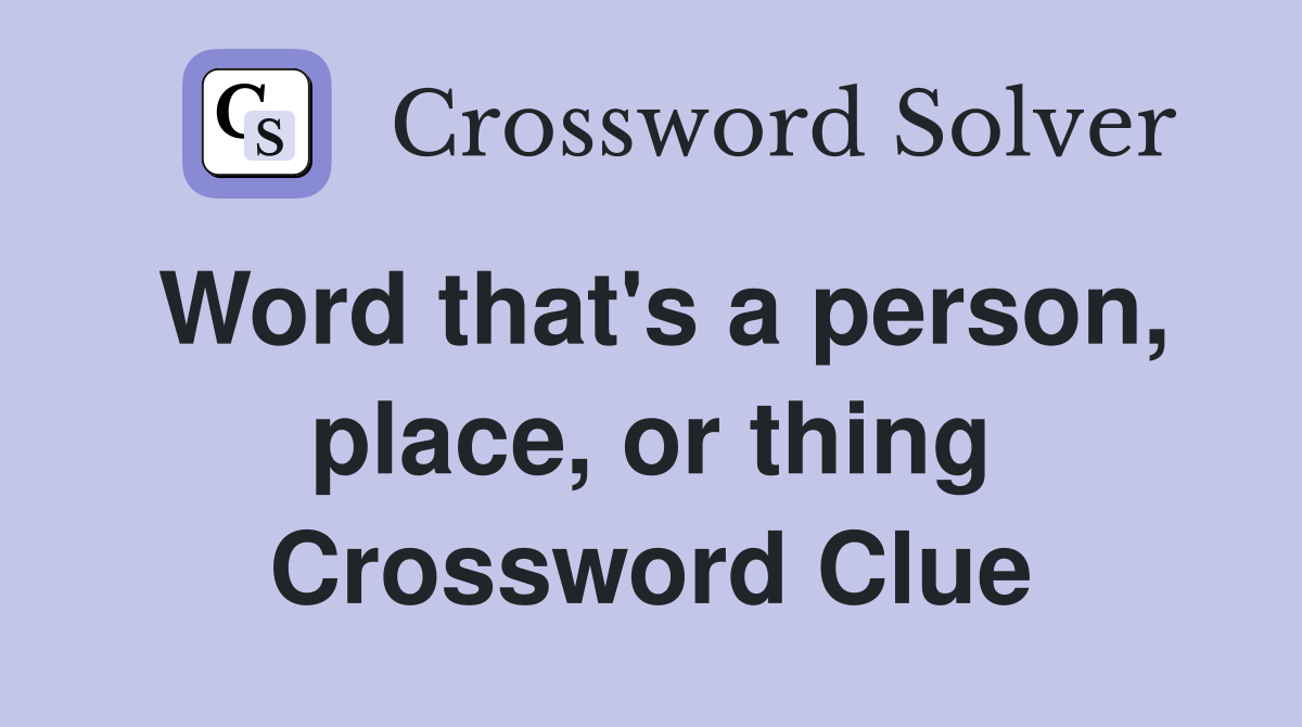 Word that's a person, place, or thing Crossword Clue
