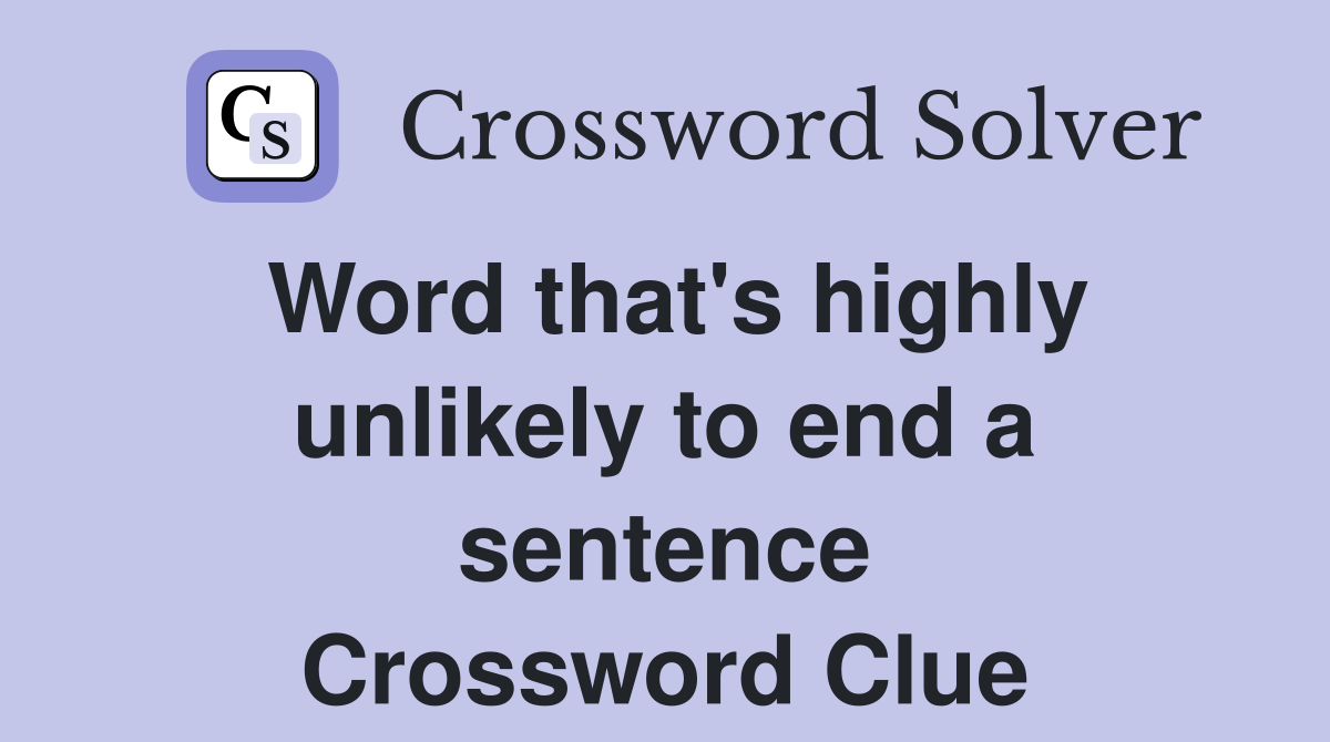 Word that's highly unlikely to end a sentence Crossword Clue