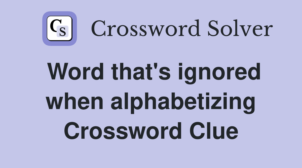 Word that's ignored when alphabetizing Crossword Clue