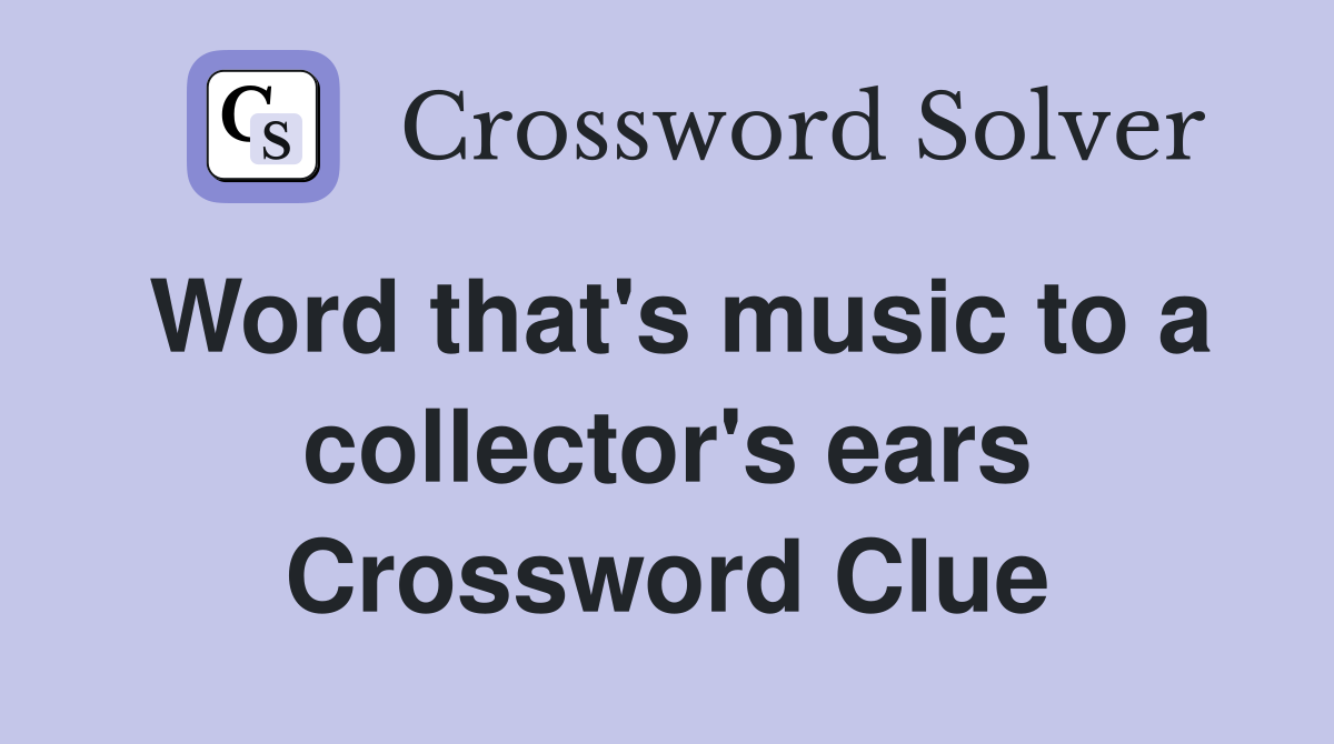 Word that's music to a collector's ears Crossword Clue