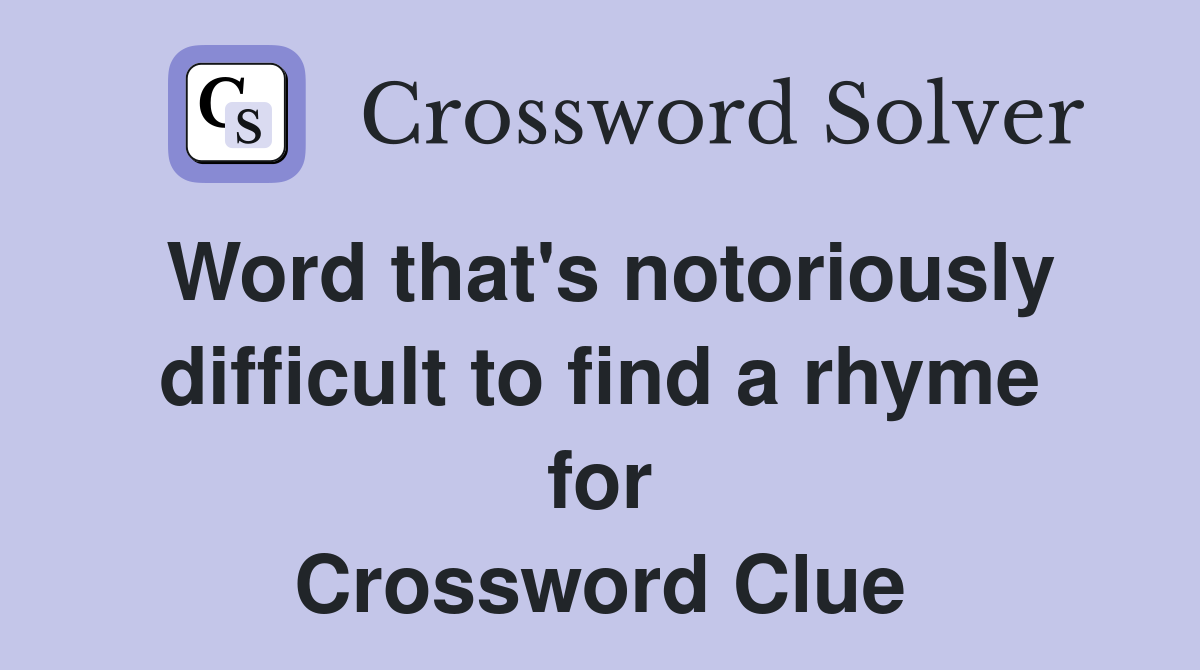 Word that's notoriously difficult to find a rhyme for Crossword Clue