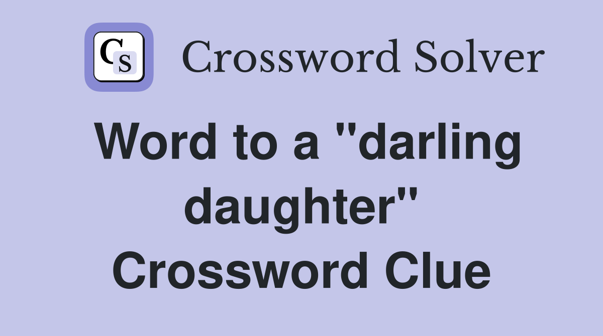 Word to a "darling daughter" Crossword Clue
