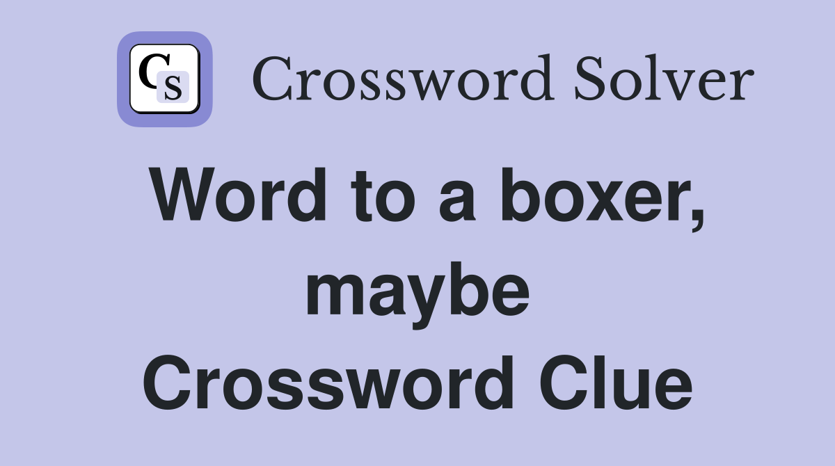 Word to a boxer, maybe Crossword Clue