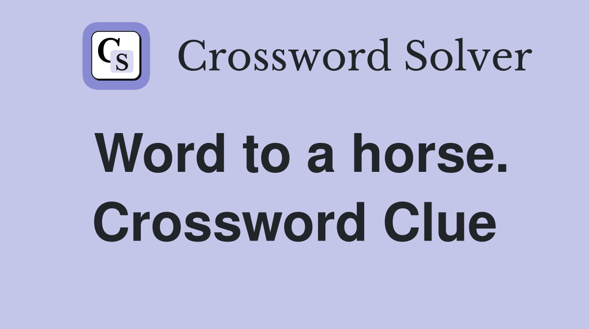 Word to a horse. Crossword Clue