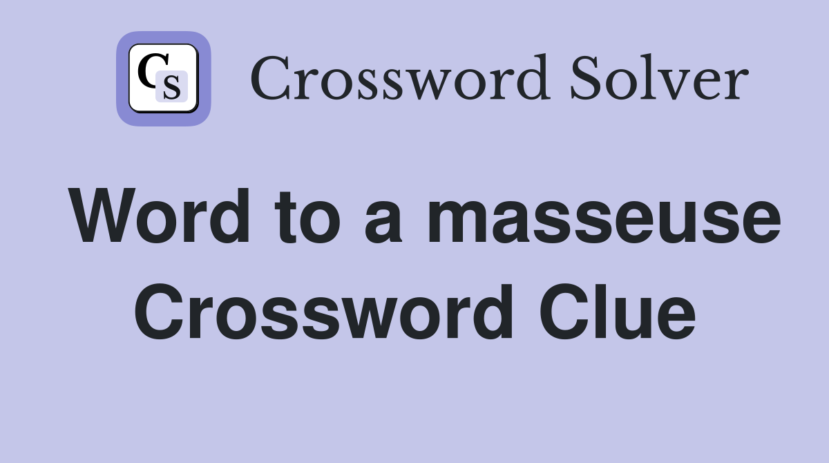 Word to a masseuse Crossword Clue