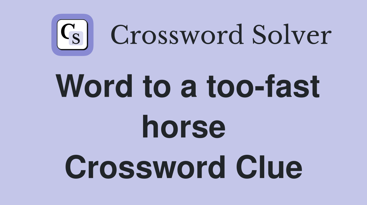 Word to a too-fast horse Crossword Clue