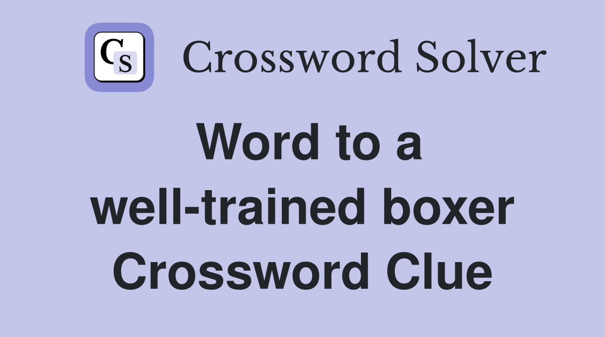 Word to a well-trained boxer Crossword Clue