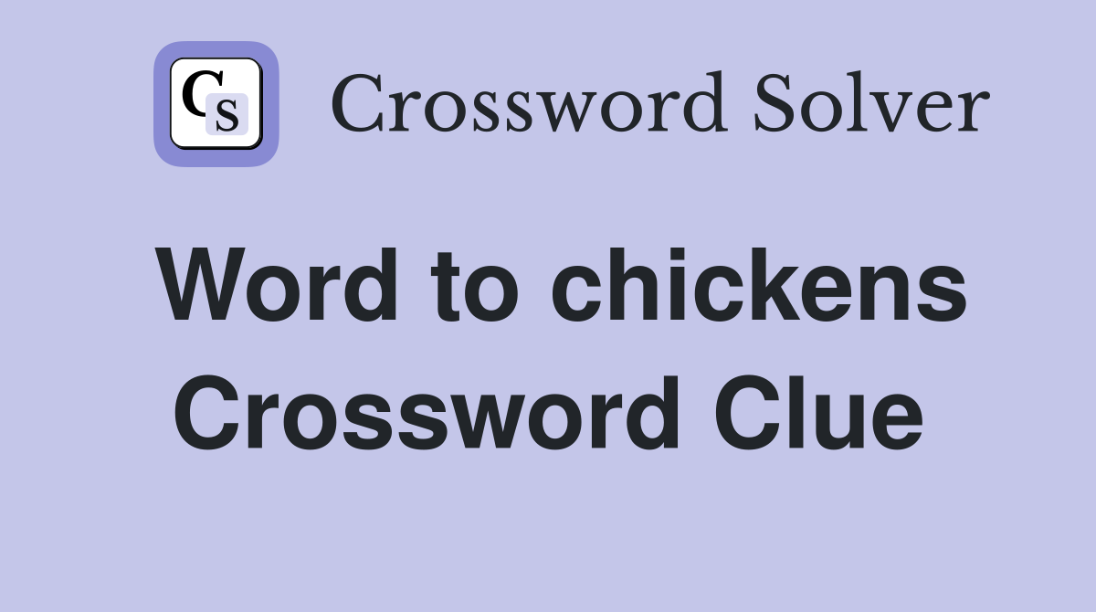 Word to chickens Crossword Clue