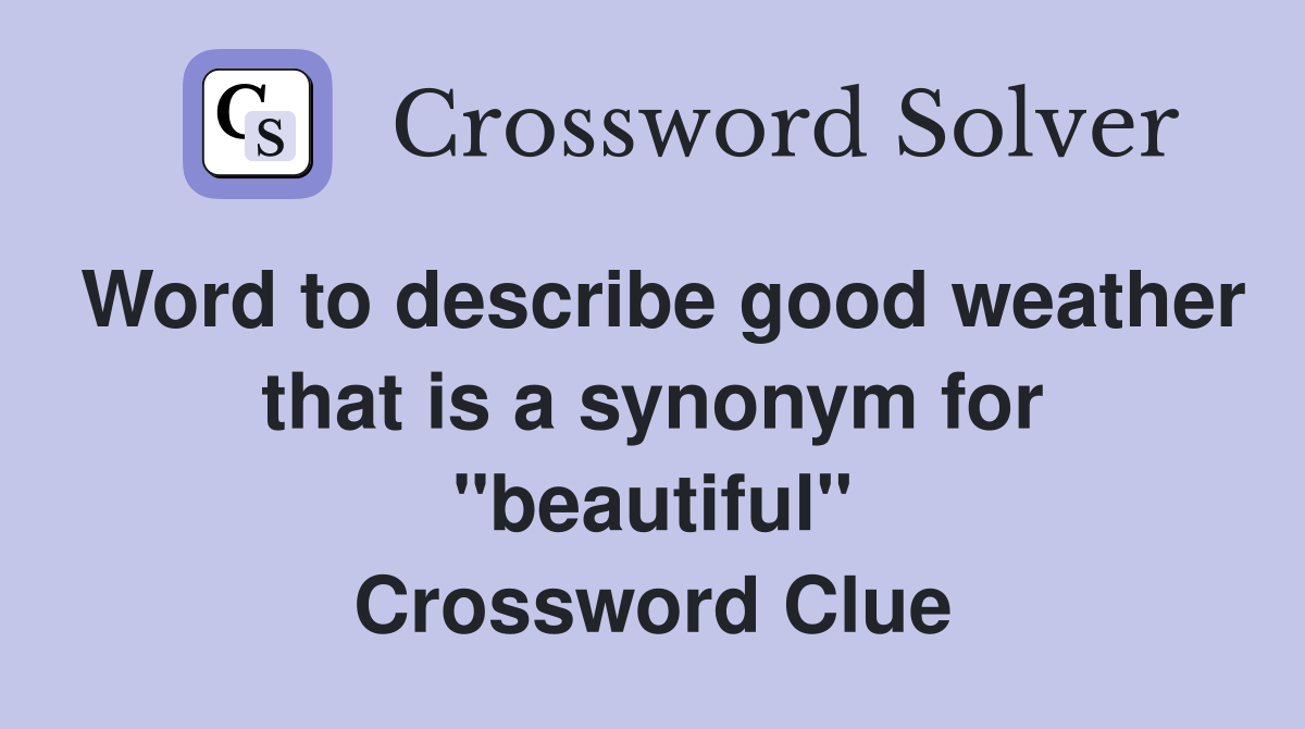Word to describe good weather that is a synonym for "beautiful" Crossword Clue