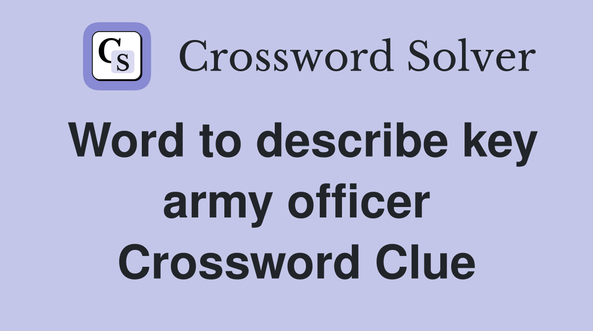 Word to describe key army officer Crossword Clue