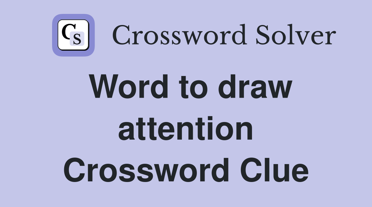 Word to draw attention Crossword Clue