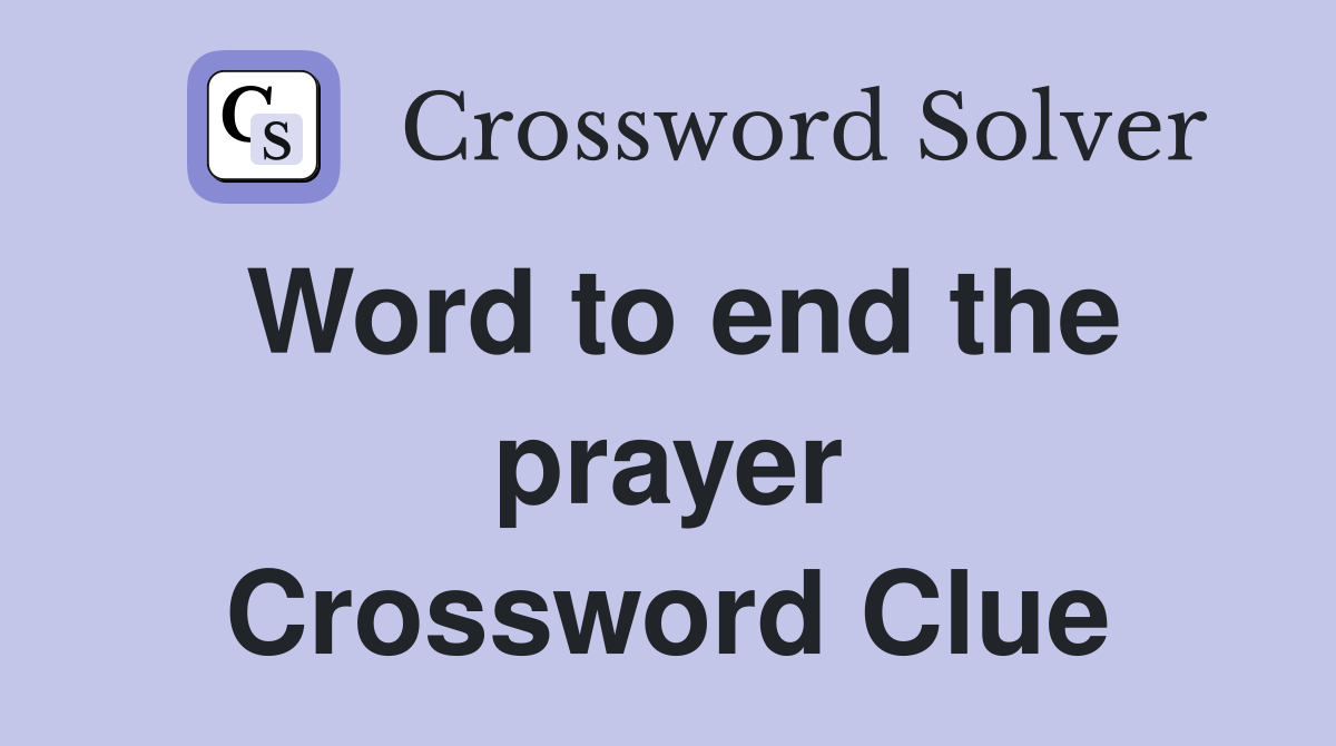 Word to end the prayer Crossword Clue
