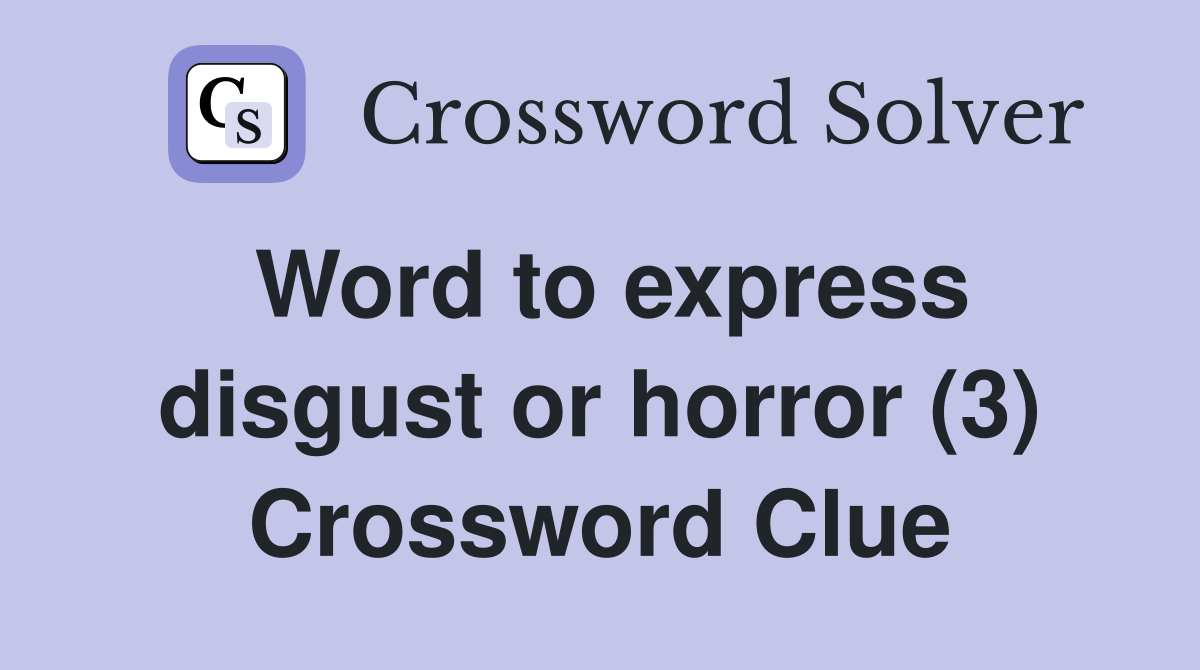 Word to express disgust or horror (3) Crossword Clue